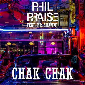 Chak Chak by Phil Praise