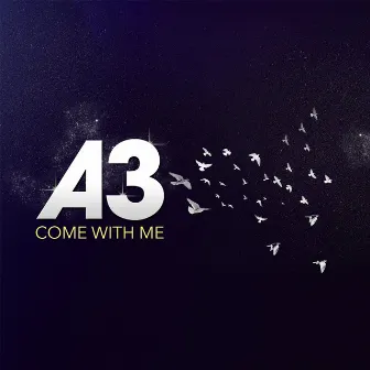 Come with Me by A3