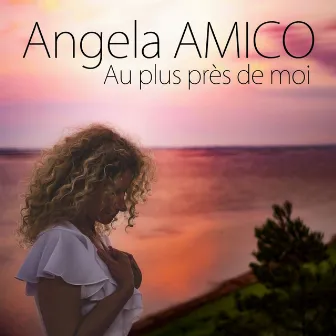 AU PLUS PRÈS DE MOI (2022 Remastered Version) by Angela Amico