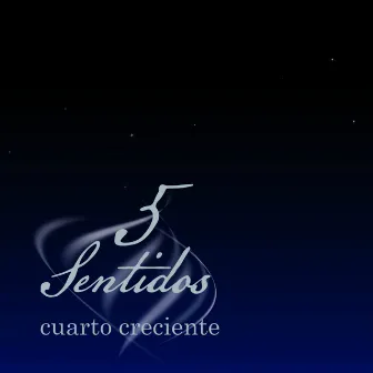 Cuarto Creciente by 5 Sentidos