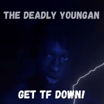 Get Tf Down! by The Deadly Youngan