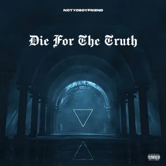 Die for the Truth by Notyoboyfriend