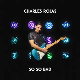 So So Bad by Charles Rojas