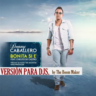 Bonita Si E´ (Version para DJs) [feat. Chelito de Castro] by Donny Caballero