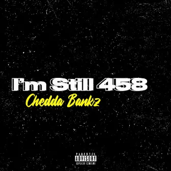 I'm Still 458 by Chedda Bankz