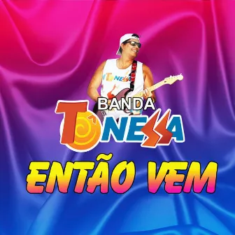 Então Vem by Banda Tô Nessa