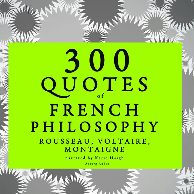 Chapter 1.1 - 300 quotes of French Philosophy: Montaigne, Rousseau, Voltaire