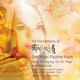 The 5 Elements of Om Mani Padme Hum. Music for Tai Chi, Qigong, Yoga and Meditation by Robin Campbell