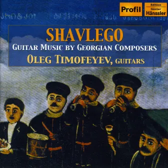 Timofeyev, Oleg: Shavlego - Guitar Music by Georgian Composers by Oleg Timofeyev