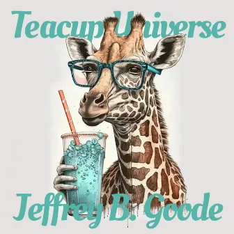 Jeffrey B. Goode by Teacup Universe