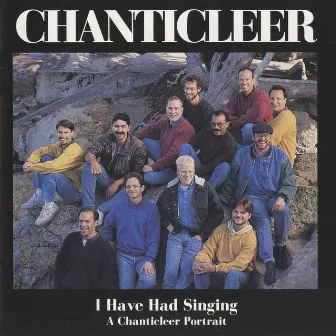 I Have Had Singing: A Chanticleer Portrait by Joseph H. Jennings