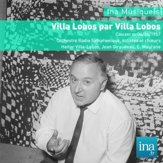 Villa Lobos par Villa Lobos, Orchestre Radio Symphonique de la RTF, Concert du 04/04/1957, H. Villa Lobos (dir) by Orchestre radio-symphonique de la RTF