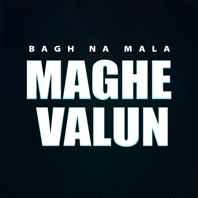 Bagh Na Mala Maghe Valun