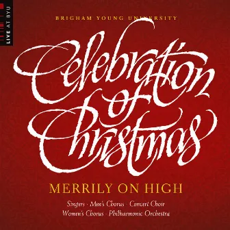 Merrily on High: Celebration of Christmas (Live at BYU) by BYU Combined Choirs and Orchestra