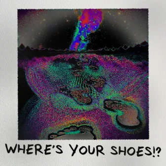 WHERE'S YOUR SHOES!? by DeLaye