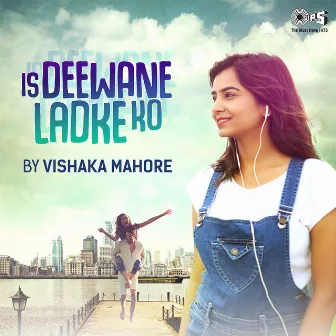 Is Deewane Ladke Ko (Cover Version) by Vishakha Mahore