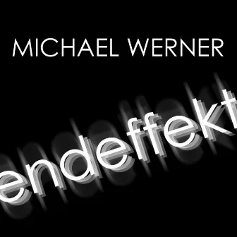 endeffekt by Michael Werner