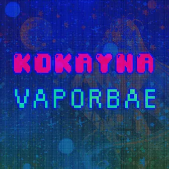 VAPORBAE by KOKAYNA