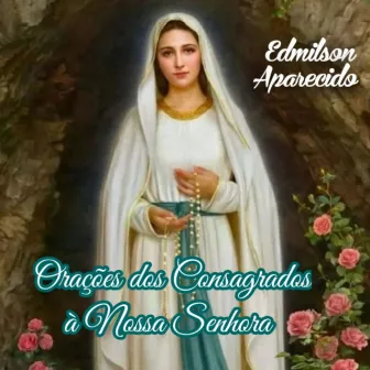 Orações dos Consagrados à Nossa Senhora by Edmilson Aparecido