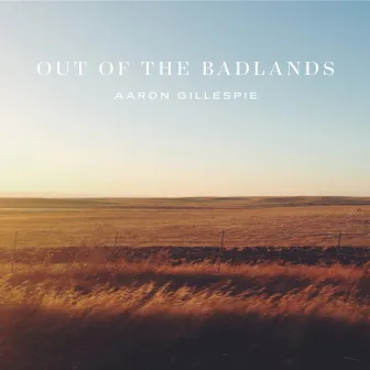 Out of the Badlands by Aaron Gillespie