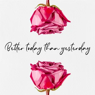 Better Today Than Yesterday by Jennifer Chung