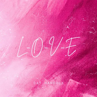 L-O-V-E by Cat Hancock