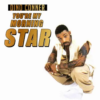 You're My Morning Star by Dino Conner