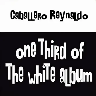 One Third Of The White Album by Caballero Reynaldo