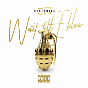 Wait 'Till I Blow by Moneynyce