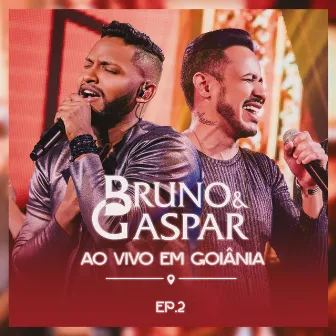 Ao Vivo em Goiânia, Ep. 2 by Bruno e Gaspar