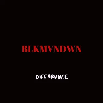 Blkmvndwn by Diff3rvnce