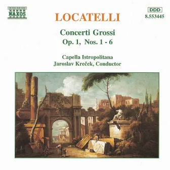 Locatelli: Concerti Grossi, Op. 1, Nos. 1- 6 by Pietro Locatelli