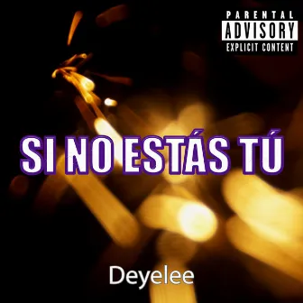 Si No Estás Tú by Deyelee