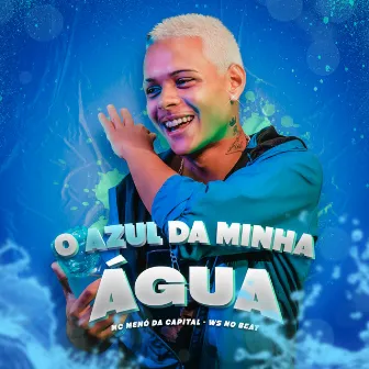 O Azul da Minha Água by MC Menó da Capital