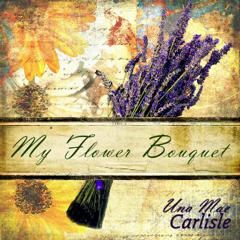 My Flower Bouquet by Una Mae Carlisle