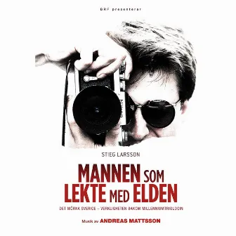 Stieg Larsson - Mannen som lekte med elden by Andreas Mattsson