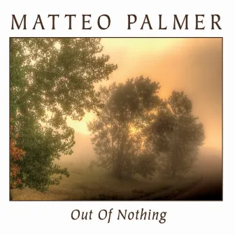 Out of Nothing by Matteo Palmer