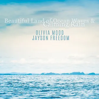 Beautiful Land of Ocean Waves & Calming Rain by Olivia Mood