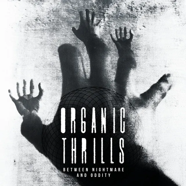 Organic Thrills - Between Nightmare and Oddity