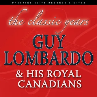 The Classic Years by Guy Lombardo & His Royal Canadians