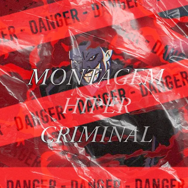 MONTAGEM HIPER CRIMINAL