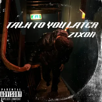 TALK TO YOU LATER by Z1XON