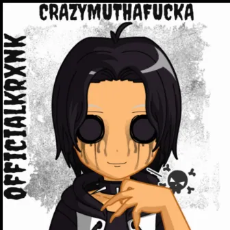 Crazymuthafucka by OfficialKrxnk