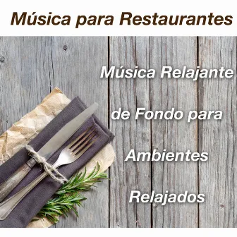 Música para Restaurantes - Música Relajante de Fondo para Ambientes Relajados by Liquid Piano