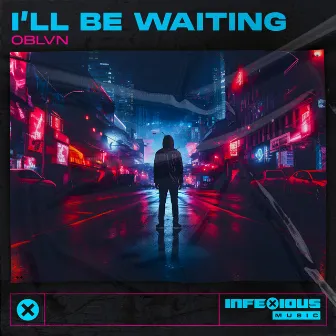 I'l Be Waiting by OBLVN