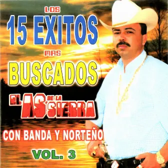 Los 15 Exitos Mas Buscados (Vol. 3) by El As De La Sierra