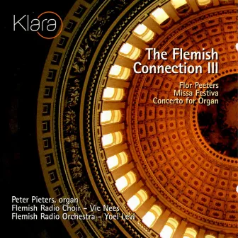 The Flemish Connection III (Flor Peeters: Missa Festiva, Concerto for Organ) [VRT Muziek Edition] by Peter Pieters