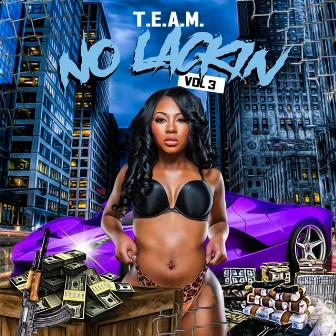 No Lackin, Vol. 3 by T.E.A.M.