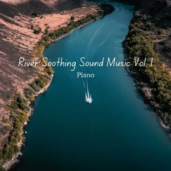 Piano: River Soothing Sound Music Vol. 1 by Nature Label