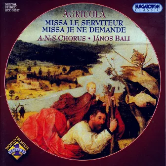 Agricola: Missa Le Serviteur / Missa Je Ne Demande by Janos Bali